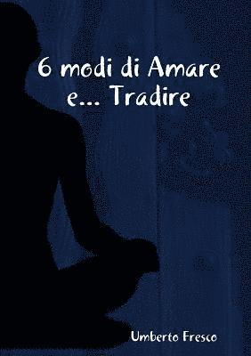 6 Modi Di Amare E... Tradire 1