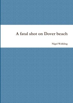bokomslag A fatal shot on Dover beach