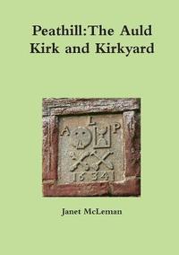 bokomslag Peathill:The Auld Kirk and Kirkyard