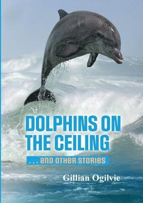 DOLPHINS on the CEILING and other stories 1