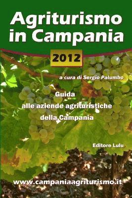 Agriturismo in Campania 2012. Guida Alle Aziende Agrituristiche Della Campania 1