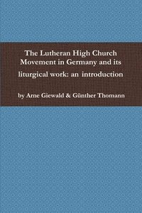 bokomslag The Lutheran High Church Movement in Germany and its liturgical work: an introduction