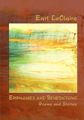 Earl LeClaire - Epiphanies and Benedictions, Häftad