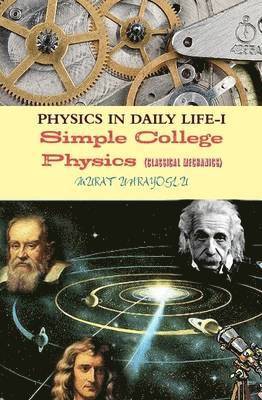 MURAT UHRAYOGLU, Murat Uhrayoglu - PHYSICS IN DAILY LIFE-I (Classical Mechanics), Inbunden
