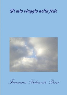 Francesca Belmonte Rossi - mio viaggio nella fede, Häftad