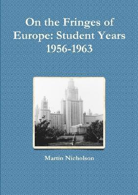 On the Fringes of Europe: Student Years 1956-1963 1