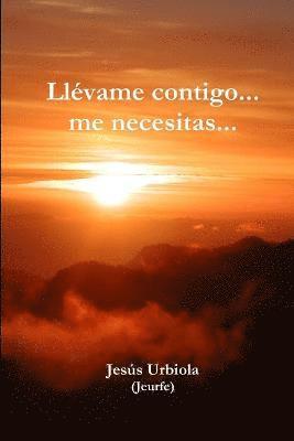 Jesús Urbiola (Jeurfe) - Llévame contigo... me necesitas..., Häftad