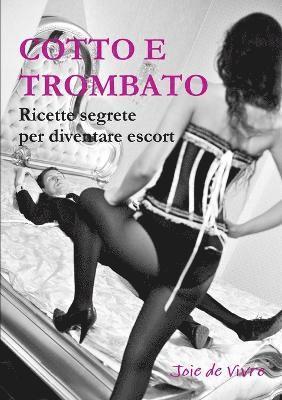 bokomslag COTTO E TROMBATO Ricette Segrete Per Diventare Escort