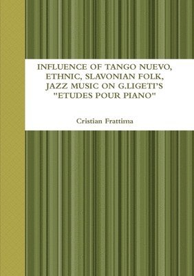 Influence of Tango Nuevo, Ethnic, Slavonian Folk, and Jazz Music on G. Ligeti's &quot;Etudes Pour Piano&quot; 1