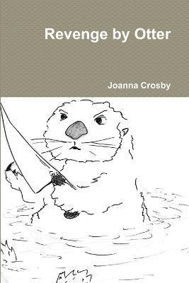 Joanna Crosby - Revenge by Otter, Häftad