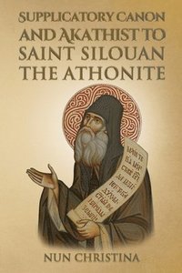 bokomslag Supplicatory Canon and Akathist to Saint Silouan the Athonite