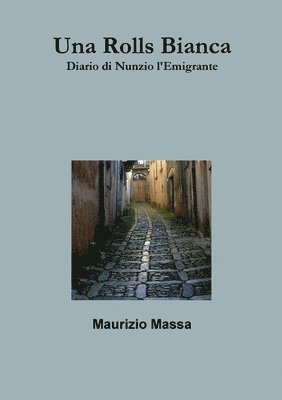 Una Rolls Bianca - Diario Di Nunzio L'Emigrante 1