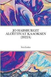 bokomslag Jo Habsburgit Aloittivat Kaaoksen (2022a)