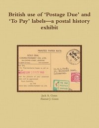 bokomslag British Use of 'Postage Due' and 'To Pay' Labels-a Postal History Exhibit