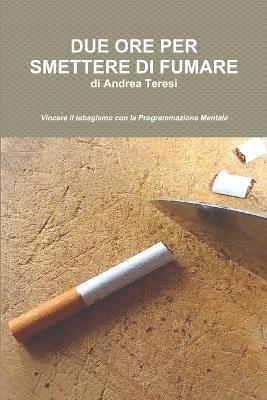 bokomslag Due Ore Per Smettere DI Fumare