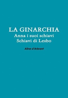 LA Ginarchia - Schiavi Di Lesbo - Anna e Suoi Schiavi 1