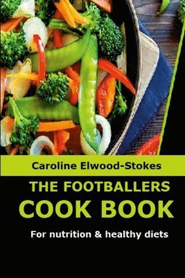 bokomslag THE FOOTBALLERS COOKBOOK For nutrition & healthy diets