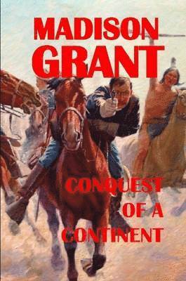 Madison Grant - Conquest of a Continent, Häftad