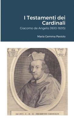 bokomslag I Testamenti dei Cardinali: Giacomo de Angelis (1610-1695)