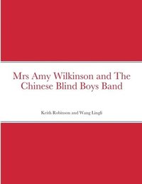 bokomslag Mrs Amy Wilkinson and The Chinese Blind Boys Band