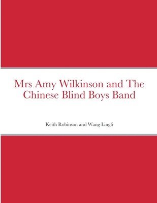 Keith Robinson, Wang Lingli - Mrs Amy Wilkinson and The Chinese Blind Boys Band, Häftad