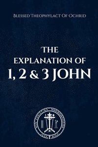 bokomslag The Explanation of 1, 2 & 3 John