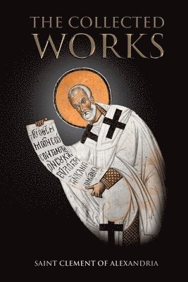 Saint Clement Of Alexandria, Saint Clement of Alexandria, Nun Christina, Anna Skoubourdis - Collected Works, Häftad