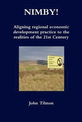 Nimby! Aligning Regional Economic Development Practice to the Realities of the 21st Century 1