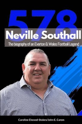 Neville Southall The Biography of An Everton & Wales Football Legend 1