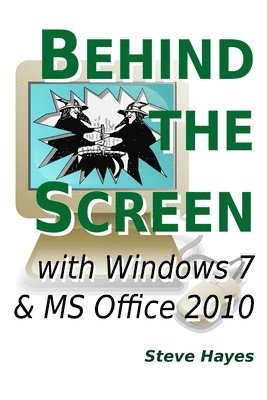 Steve Hayes - Behind the Screen with Windows 7 and MS Office 2010, Häftad