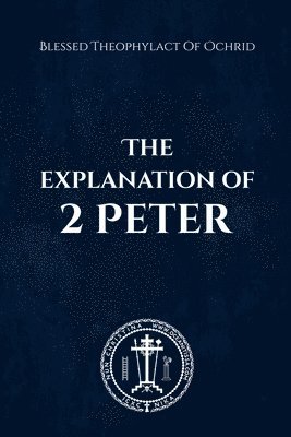 Blessed Theophylact, Nun Christina, Anna Skoubourdis - Explanation of 2 Peter, Häftad