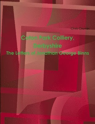 bokomslag Coton Park Colliery, Derbyshire. The Letters of Jonathan George Binns