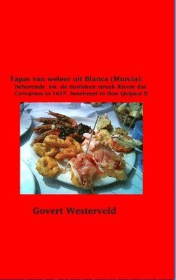 bokomslag Tapas van weleer uit Blanca (Murcia); behorende tot de morisken streek Ricote dat Cervantes in 1615 beschreef in Don Quijote II