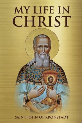 Saint John of Kronstadt, Nun Christina, Anna Skoubourdis - My Life in Christ, Häftad