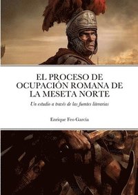 bokomslag El Proceso de Ocupacin Romana de la Meseta Norte a Travs de Las Fuentes Literarias