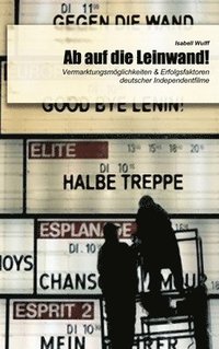 bokomslag Ab auf die Leinwand! - Vermarktungsmglichkeiten & Erfolgsfaktoren deutscher Independentfilme