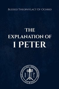 bokomslag The Explanation of 1 Peter