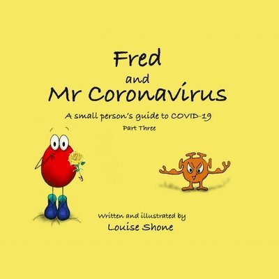 Fred and Mr Coronavirus: A Small Person's Guide to COVID-19 - Part Three 1