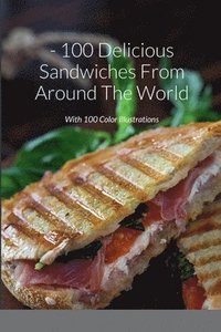 bokomslag 100 Delicious Sandwiches From Around The World