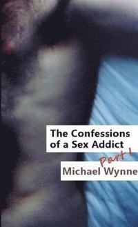 bokomslag The Confessions of a Sex Addict, Part 1