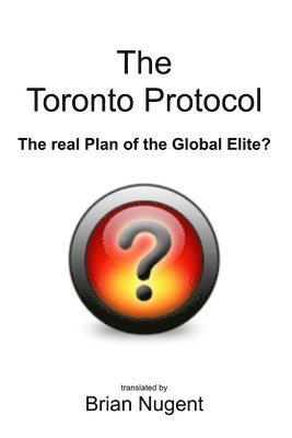 bokomslag The Toronto Protocol: the Real Plan of the Global Elite?