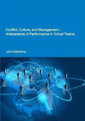 bokomslag Conflict, Culture, and Management - Antecedents of Performance in Virtual Teams