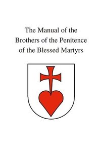 bokomslag Manual of the Brothers of the Penitence of the Blessed Martyrs