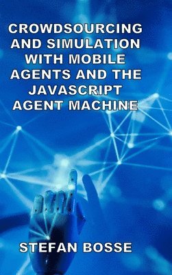 Crowdsourcing and Simulation with Mobile Agents and the JavaScript Agent Machine 1