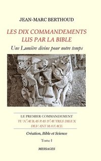 bokomslag LES DIX COMMANDEMENTS LUS PAR LA BIBLE - 1er Cdt Tu n'auras pas d'autres dieux devant ma face - Tome I - Cration, Bible et Science