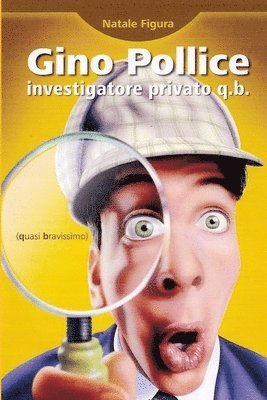 Gino Pollice Investigatore Privato Q.B. (quasi Bravissimo) 1