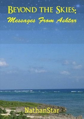 Nathanstar, NathanStar - Beyond the Skies - Messages From Ashtar, Häftad