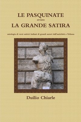 bokomslag LE PASQUINATE ovvero LA GRANDE SATIRA  -  antologia di versi satirici italiani di grandi autori dall'antichit a Trilussa