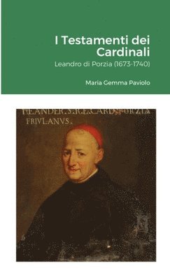 bokomslag I Testamenti dei Cardinali: Leandro di Porzia (1673-1740)