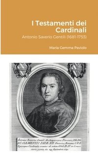bokomslag I Testamenti dei Cardinali: Antonio Saverio Gentili (1681-1753)